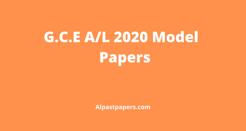 G.C.E 2020 A_L Model Papers