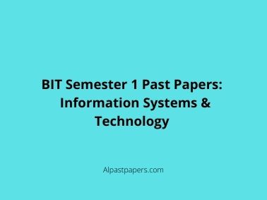 BIT Semester 1 Past Papers and Answers: Information Systems & Technology