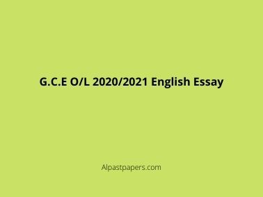 G.C.E O/L 2020/2021 English Essay
