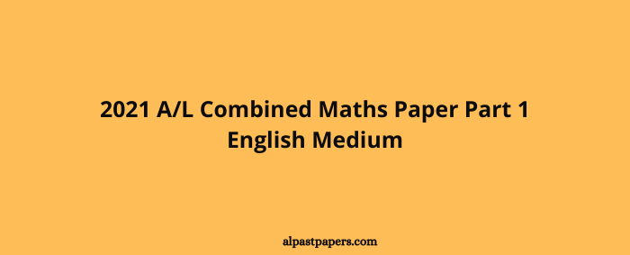 2021 AL Combined Maths Paper Part 1 1