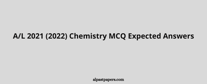 A/L 2021 (2022) Chemistry MCQ Expected Answers