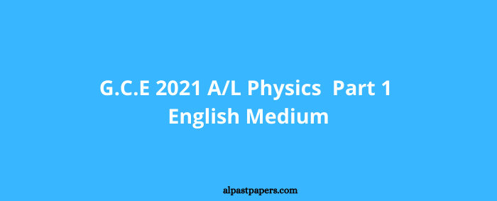 G.C.E 2021 AL Physics Part 1 English Medium