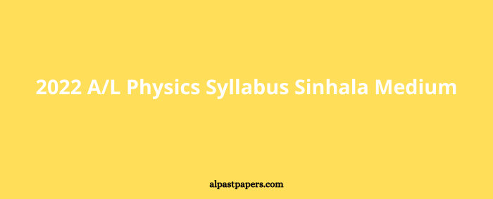 2022 A/L Physics Syllabus Sinhala Medium